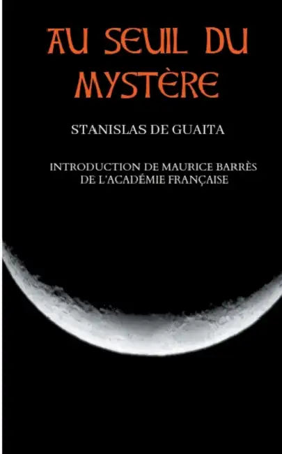 Au seuil du mystère (Essais de Sciences Maudites): Nouvelle édition corrigée et augmentée précédée d'une introduction de Maurice Barrès by Stanislas de Guaita, Maurice Barrès