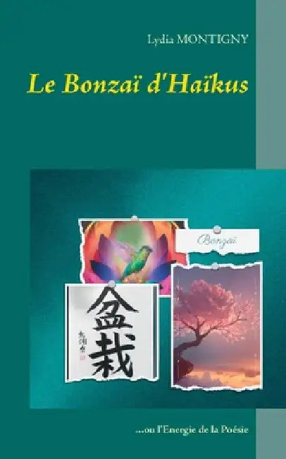 Le Bonzaï d'Haïkus: ou l'Energie de la Poésie by Montigny, Lydia