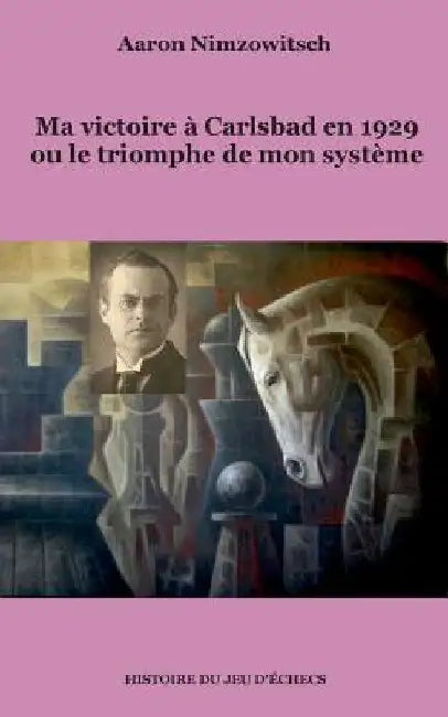 Ma victoire à Carlsbad en 1929 ou le triomphe de mon système by Nimzowitsch, Aaron