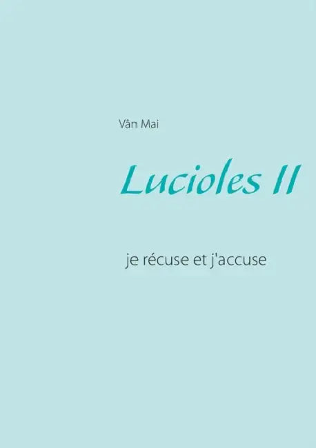 Lucioles II: je récuse et j'accuse by Vân Mai