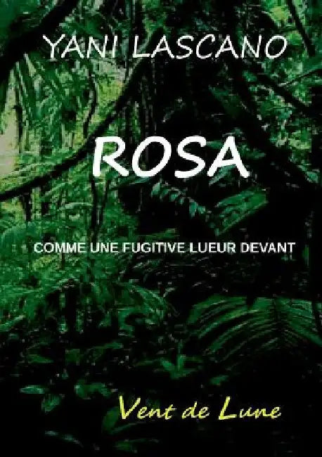 Rosa: Comme une fugitive lueur devant by Lascano, Yani