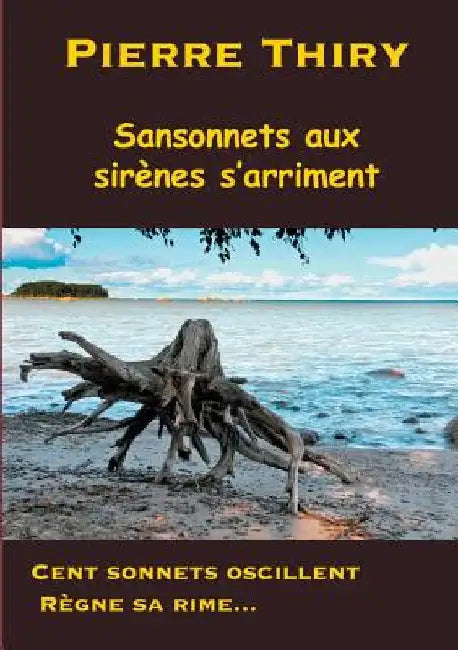 Sansonnets aux sirènes s'arriment: Cent sonnets oscillent, règne sa rime... by Thiry, Pierre