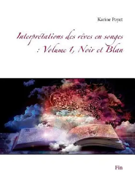 Interprétations des rêves en songes: Volume 1, Noir et Blan: Fin by Poyet, Karine