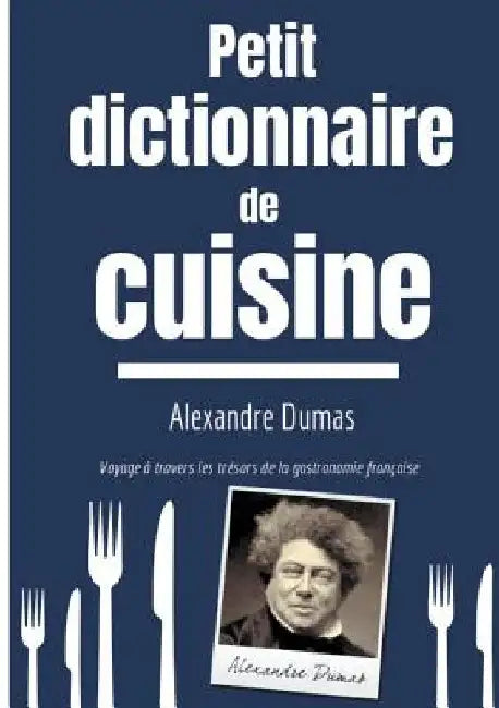 Petit Dictionnaire de Cuisine: Voyage à travers les trésors de la gastronomie française by Dumas, Alexandre
