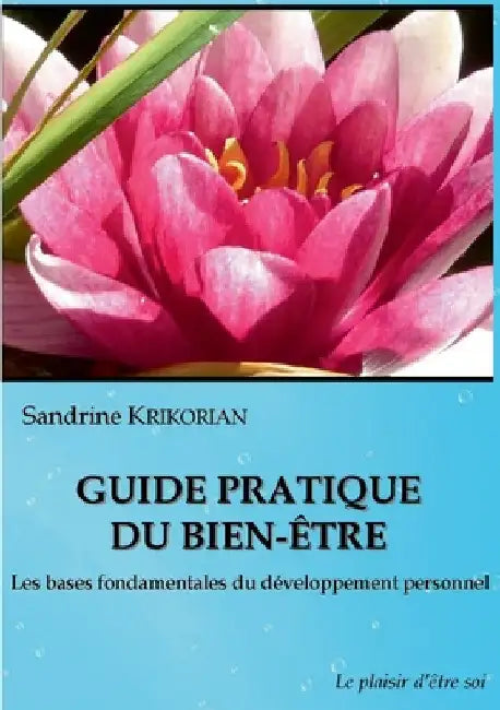 Guide pratique du bien-être.: Les bases fondamentales du développement personnel. by Krikorian, Sandrine