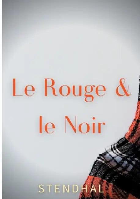 Le Rouge et le Noir: édition originale de 1830 by Stendhal