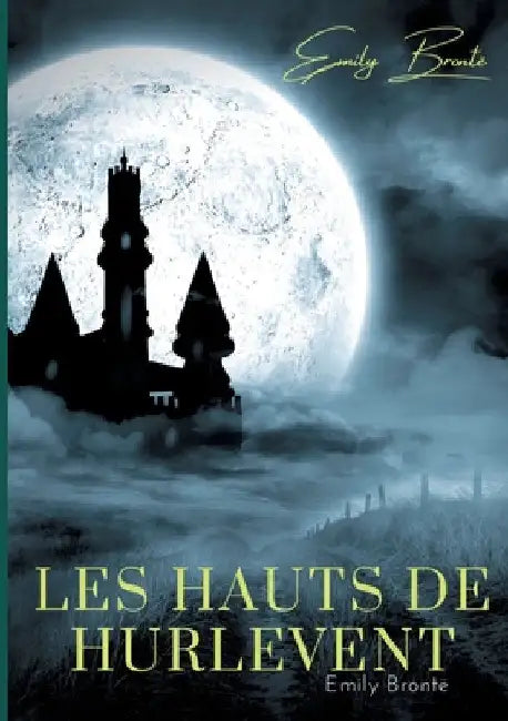 Les Hauts de Hurlevent: l'unique roman d'Emily Brontë by Brontë, Emily