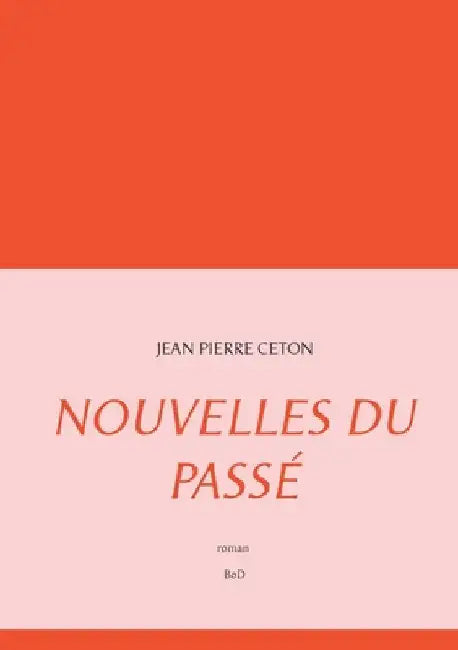 Nouvelles du passé by Ceton, Jean Pierre