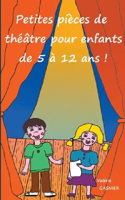 Petites pièces de théâtre pour enfants de 5 à 12 ans ! by Gasnier, Valérie