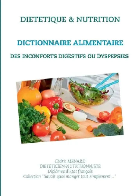 Dictionnaire alimentaire des inconforts digestifs ou dyspepsies by Menard, Cédric