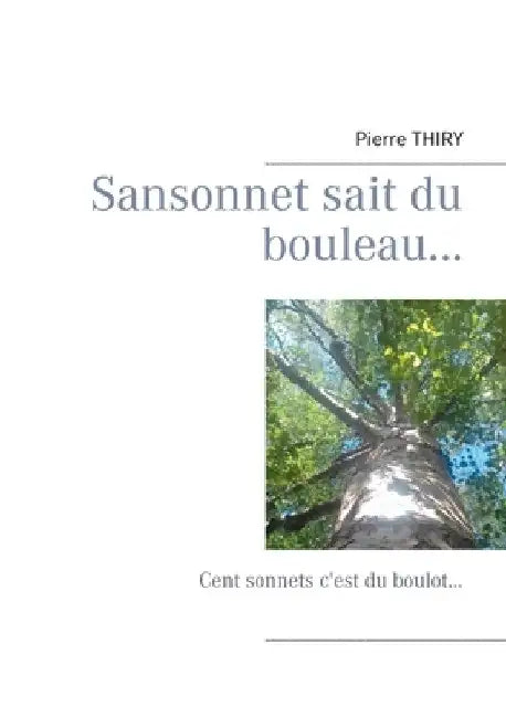 Sansonnet sait du bouleau...: Cent sonnets c'est du boulot... by Thiry, Pierre