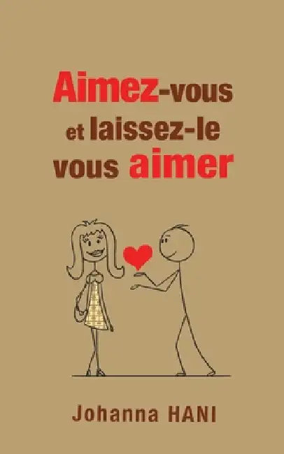 Aimez-vous et laissez-le vous aimer by Hani, Johanna
