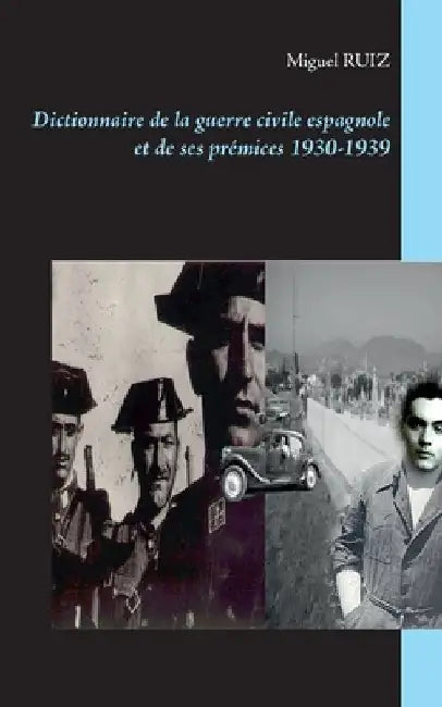 Dictionnaire de la guerre civile espagnole et de ses prémices 1930-1939 by Ruiz, Miguel