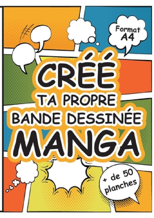 Crée Ta Propre Bande Dessinée Manga: Grand Livre de Planches de Dessins Vierges à Remplir au Format A4 pour Imaginer un Univers Fantastique - Manga - by Créatif Factory