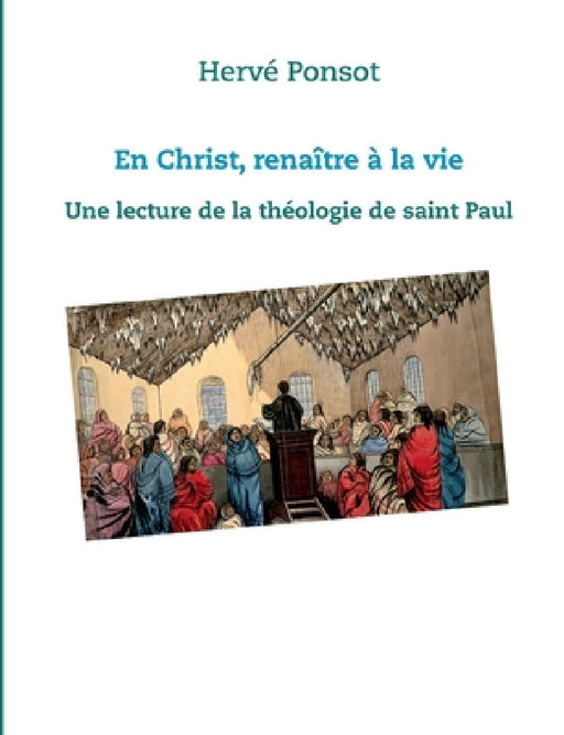 En Christ, renaître à la vie: Une lecture de la théologie de saint Paul by Hervé Ponsot