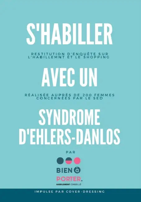 S'habiller avec un Syndrome d'Ehlers-Danlos: Restitution d'enquête sur les pratiques d'habillement et de shopping de 200 femmes concernées par le SED by Bien À Porter
