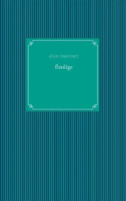 florilège by Martinez, Alain