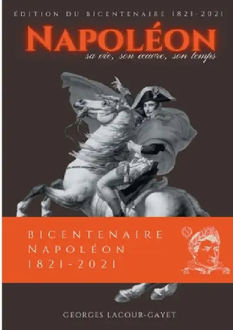 Napoléon: Sa vie, son oeuvre, son temps by Lacour-Gayet, Georges