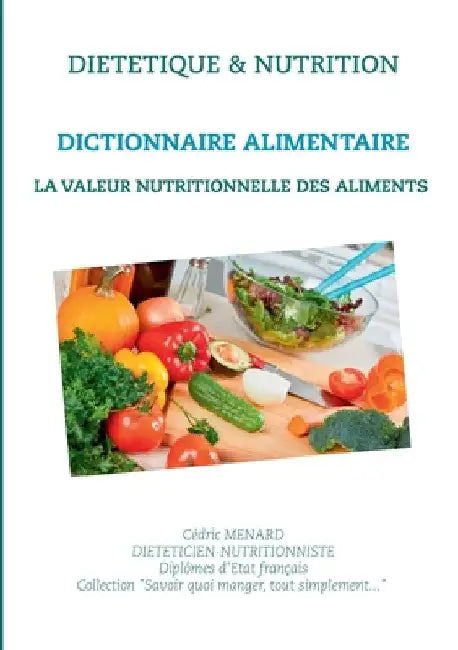Dictionnaire de la valeur nutritionnelle des aliments by Menard, Cédric