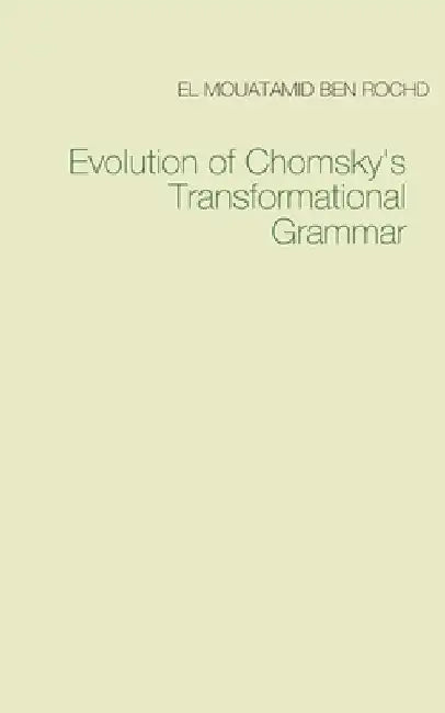 Evolution of Chomsky's Transformational Grammar by El Mouatamid Ben Rochd