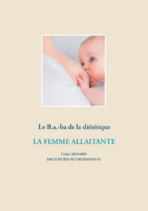 Le B.a.-ba de la diététique de la femme allaitante by Cédric Menard