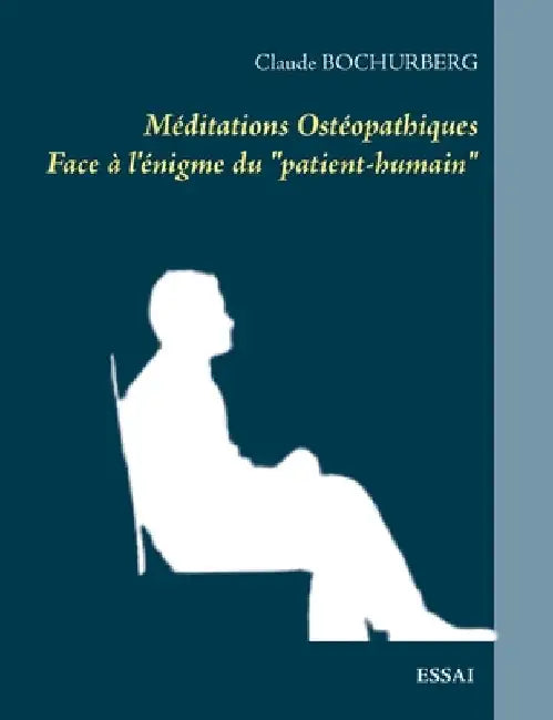 Méditations Ostéopathiques: Face à l'énigme du "patient-humain" by Bochurberg, Claude