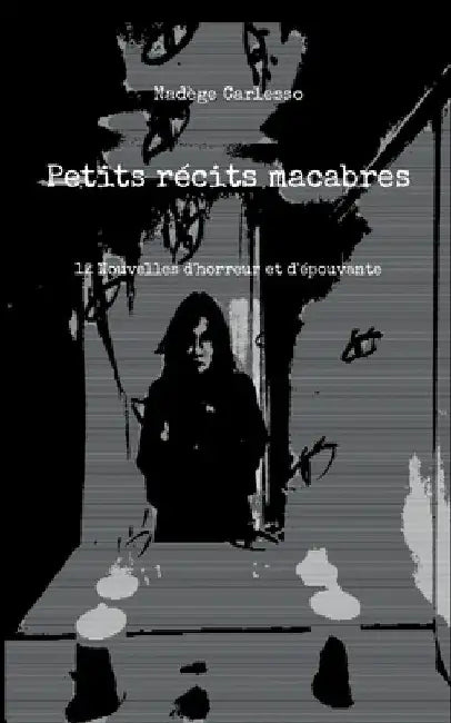Petits récits macabres: 12 Nouvelles d'horreur et d'épouvante by Carlesso, Nadège