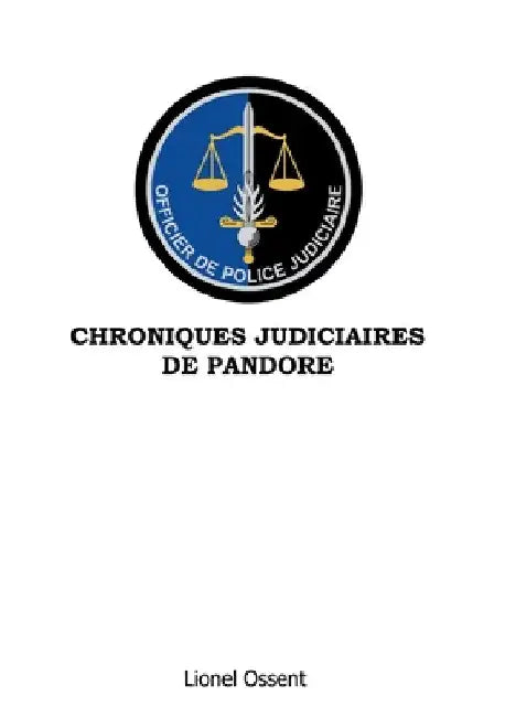 Chroniques Judiciaires de Pandore by Ossent, Lionel
