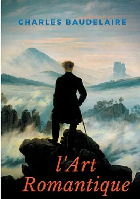 L'Art Romantique: Un livre méconnu de Charles Baudelaire sur la critique artistique du romantisme by Baudelaire, Charles