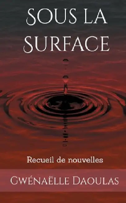 Sous la Surface: recueil de nouvelles by Daoulas, Gwénaëlle