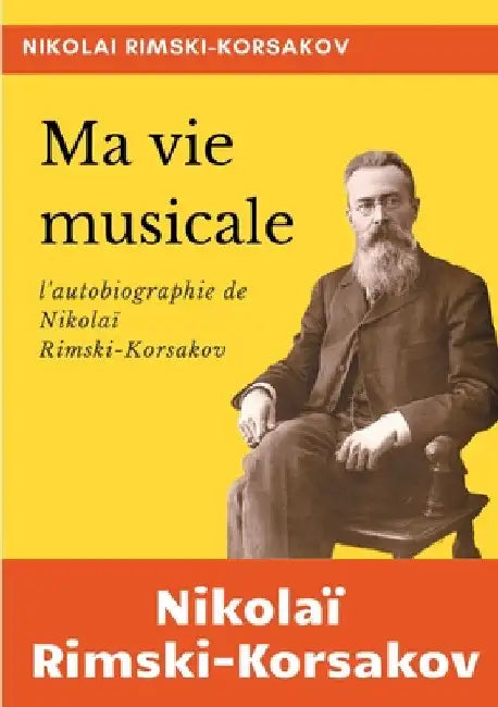 Ma vie musicale: l'autobiographie de Rimski-Korsakov by Rimski-Korsakov, Nikolaï