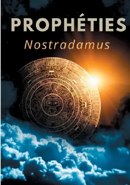 Prophéties: le texte intégral de 1555 en français ancien des prédictions et oracles de Michel de Nostredame, dit Nostradamus by Nostradamus