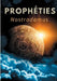 Prophéties: le texte intégral de 1555 en français ancien des prédictions et oracles de Michel de Nostredame, dit Nostradamus by Nostradamus