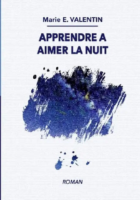Apprendre à aimer la nuit by Valentin, Marie E.