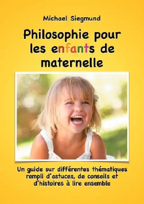 Philosophie pour les enfants de maternelle: Un guide sur différentes thématiques rempli d'astuces, de conseils et d'histoires à lire ensemble by Siegmund, Michael