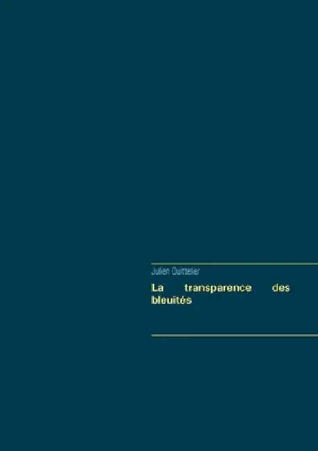 La transparence des bleuités by Quittelier, Julien