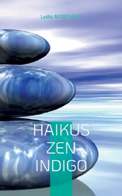 Haikus zen indigo: ... une brindille d'Eternité... by Montigny, Lydia