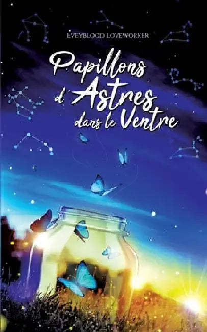 Papillons d'astres dans le ventre by Loveworker, Eveyblood