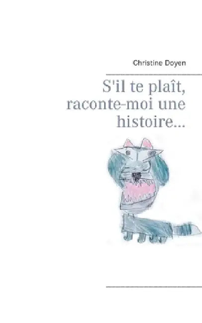 S'il te plaît, raconte-moi une histoire... by Doyen, Christine