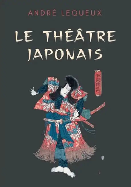 Le théâtre japonais by Lequeux, André