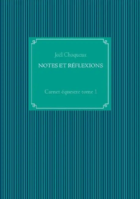 Notes Et Réflexions: Carnet équestre tome 1 by Choqueux, Joël