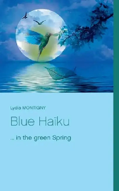 Blue Haïku: ... in the green spring by Lydia Montigny