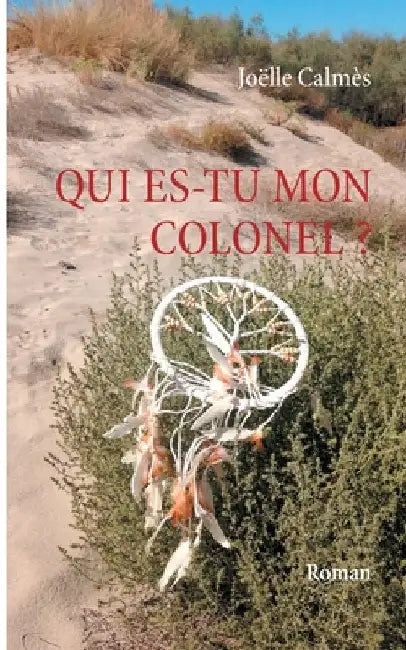 Qui es-tu mon Colonel by Calmès, Joëlle