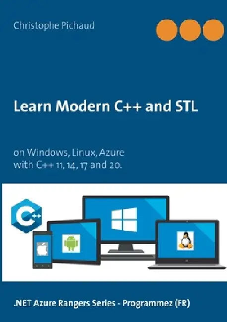Learn Modern C++ and STL: on Windows, Linux, Azure by Christophe Pichaud