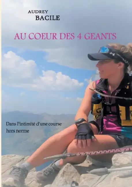 Au Coeur Des 4 Geants: Dans l'intimité d'une course hors norme by Audrey Bacile