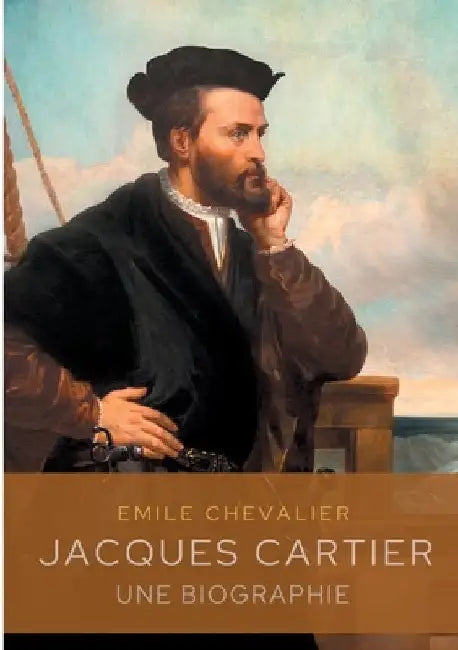Jacques Cartier: une biographie by Chevalier, Émile