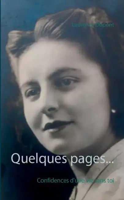 Quelques pages...: Confidences d'une vie sans toi by Laurence DuPont