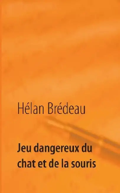 Jeu dangereux du chat et de la souris by Brédeau, Hélan
