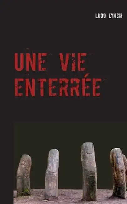 Une vie enterrée by Lynch, Ludo