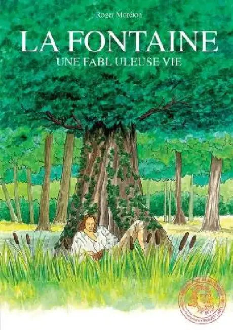 La fontaine: Une fablu leuse vie by Roger Moréton